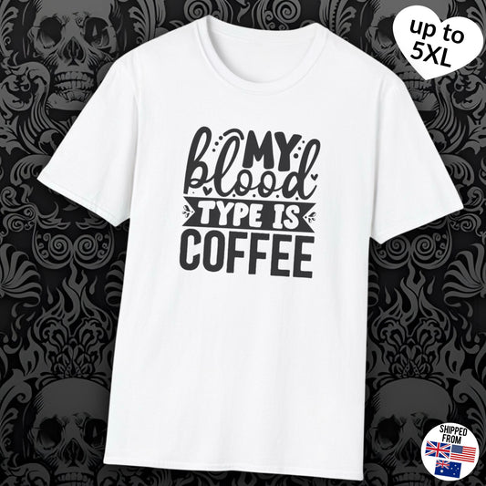 My blood type is Coffee T-shirt, up to 5XL, Caffeinated