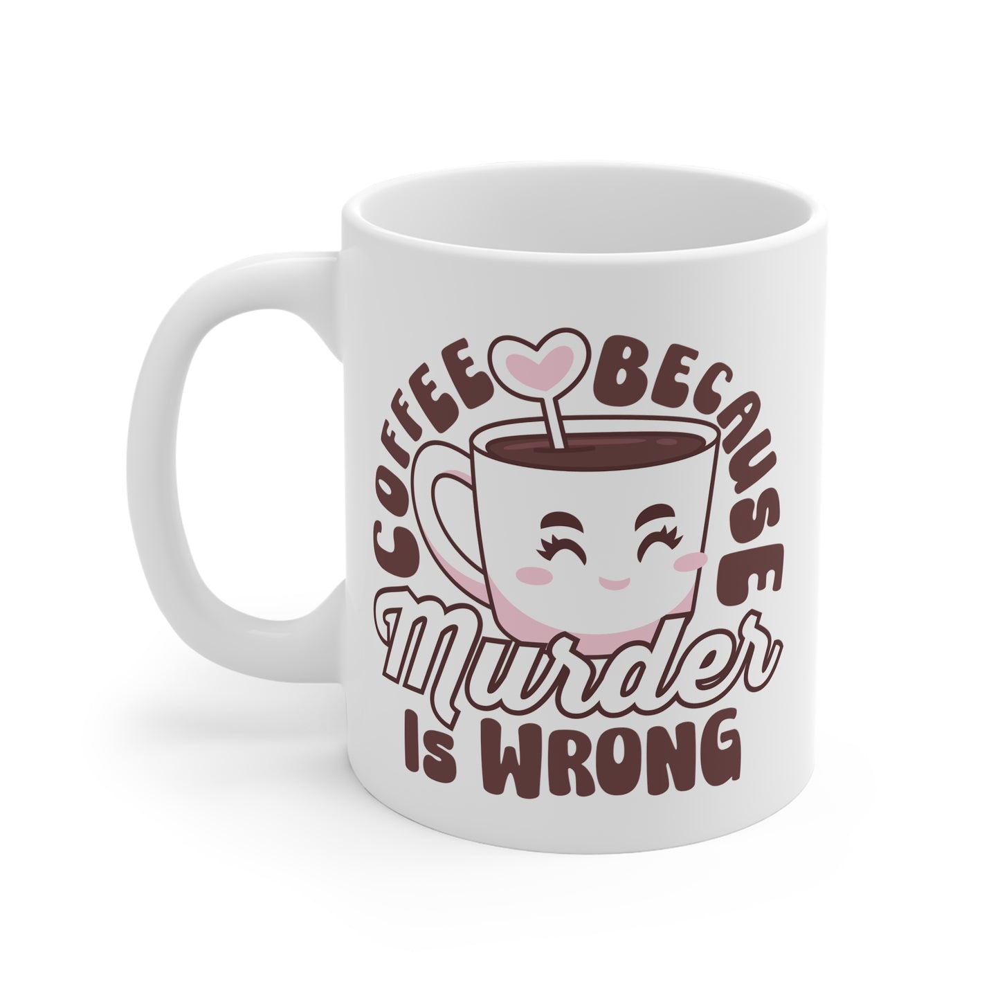 Coffee because murder is wrong Mug, caffeinated, kawaii