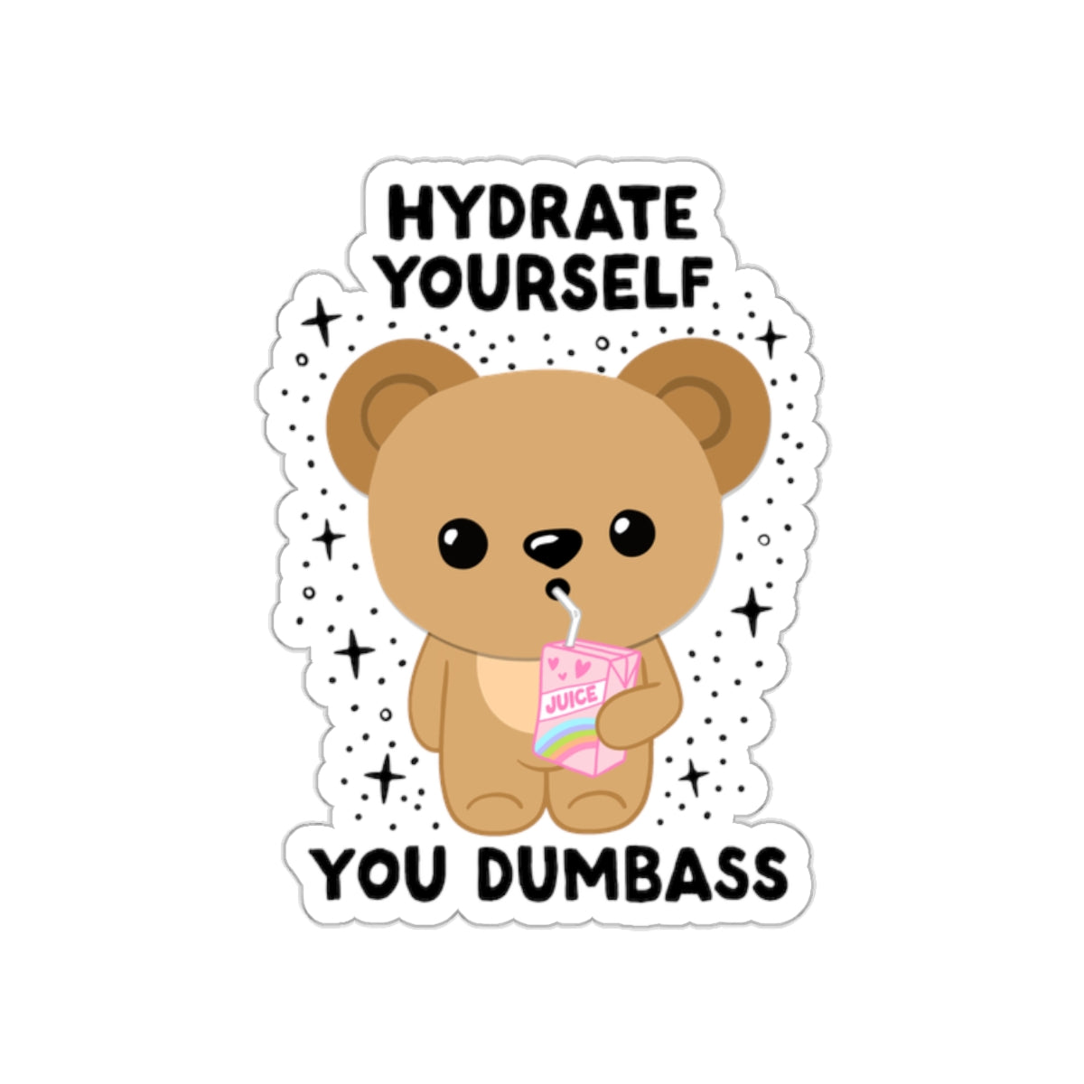 Hydrate Yourself You Dumb*ss, Glossy Sticker