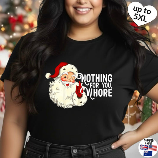 Nothing for you Wh*re, Christmas T-shirt, up to 5XL, funny Santa