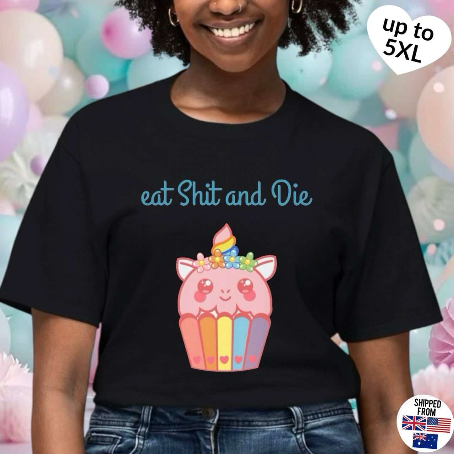 Eat Sh*t and Die T-Shirt, up to 5XL, kawaii, unicorn, cupcake