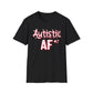 Autistic AF, Softstyle T-Shirt, up to 5XL