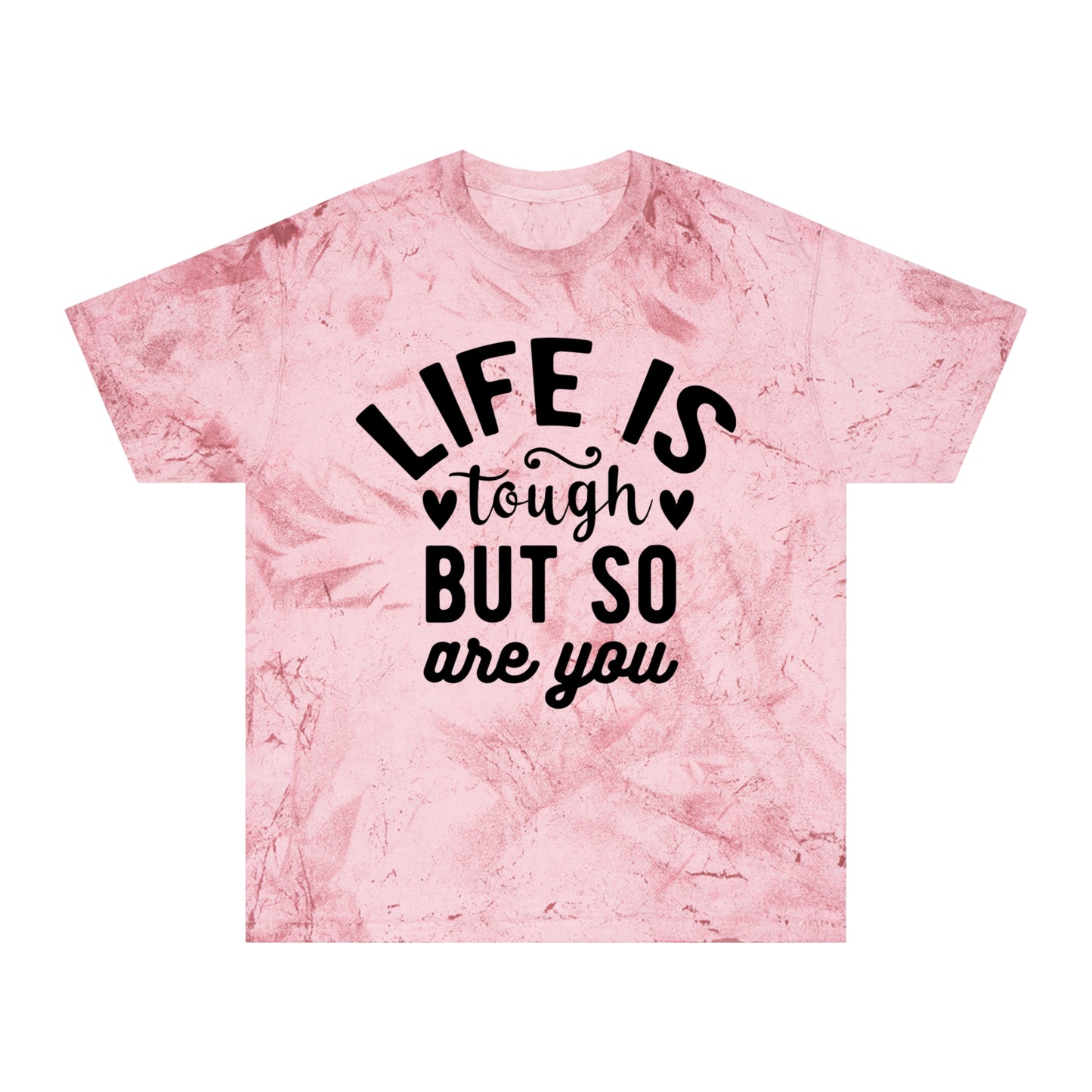 Life is tough but so are You, Color Blast T-Shirt, mental heath