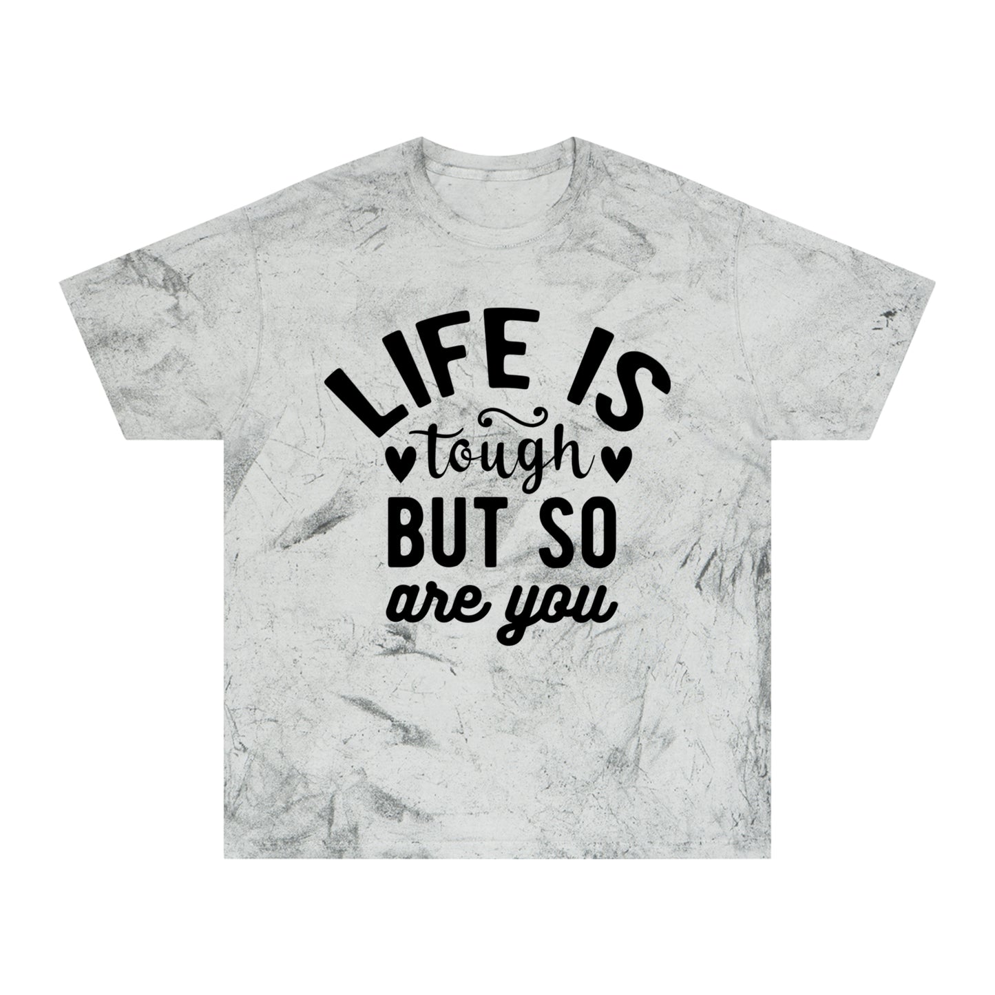 Life is tough but so are You, Color Blast T-Shirt, mental heath