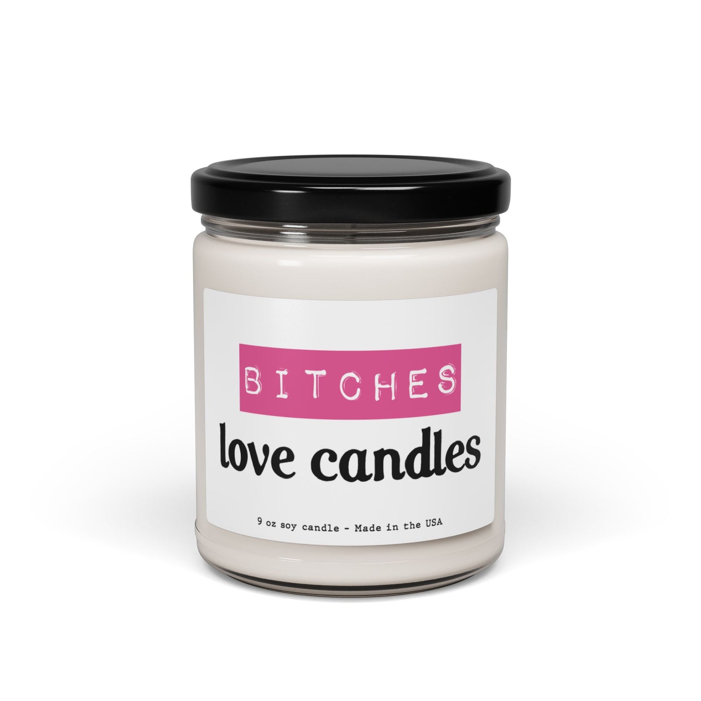 Bitches love candles - Scented Soy Candle, 9oz