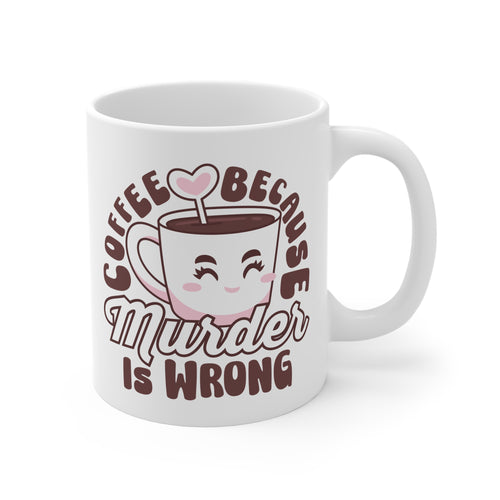 Coffee because murder is wrong Mug, caffeinated, kawaii