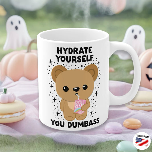 Hydrate Yourself You Dumb*ss Mug, Kawaii, Cute