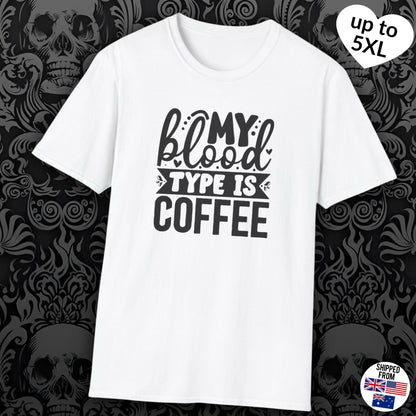 My blood type is Coffee T-shirt, up to 5XL, Caffeinated