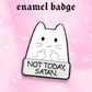 Not today Satan, cute cat enamel pin badge, Strange Dollz Boudoir