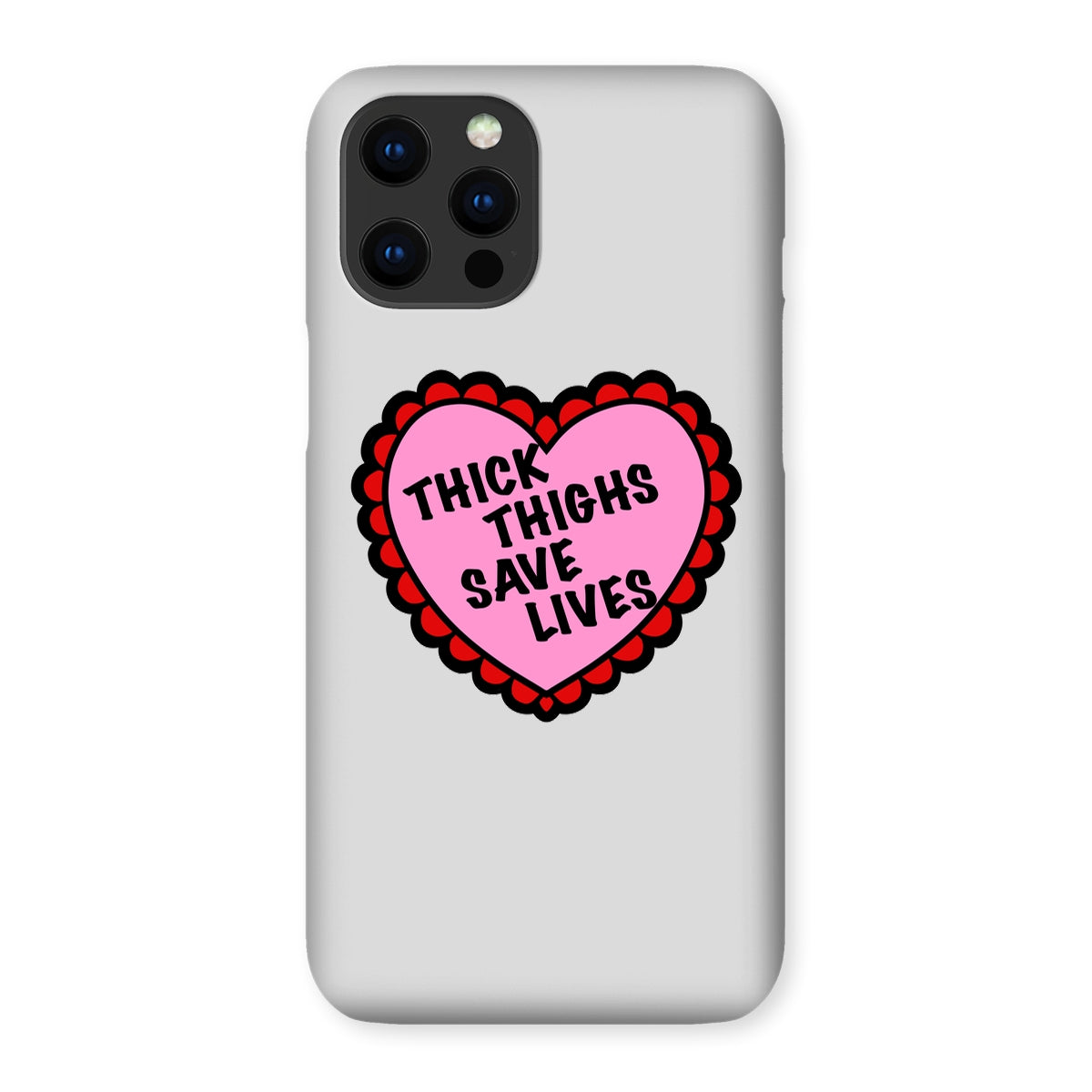 Thick Thighs Save Lives Snap Phone Case