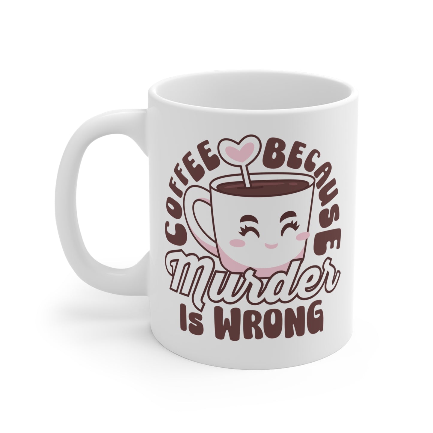 Coffee because murder is wrong Mug, caffeinated, kawaii