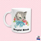 Stupid B*tch  kitten ceramic Mug, retro kitsch, Sassy Cat Lover Mug