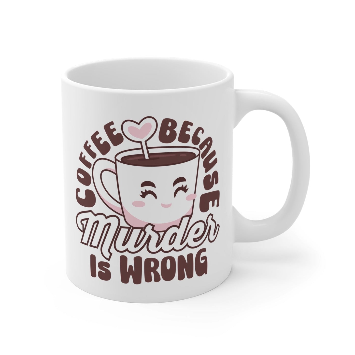 Coffee because murder is wrong Mug, caffeinated, kawaii