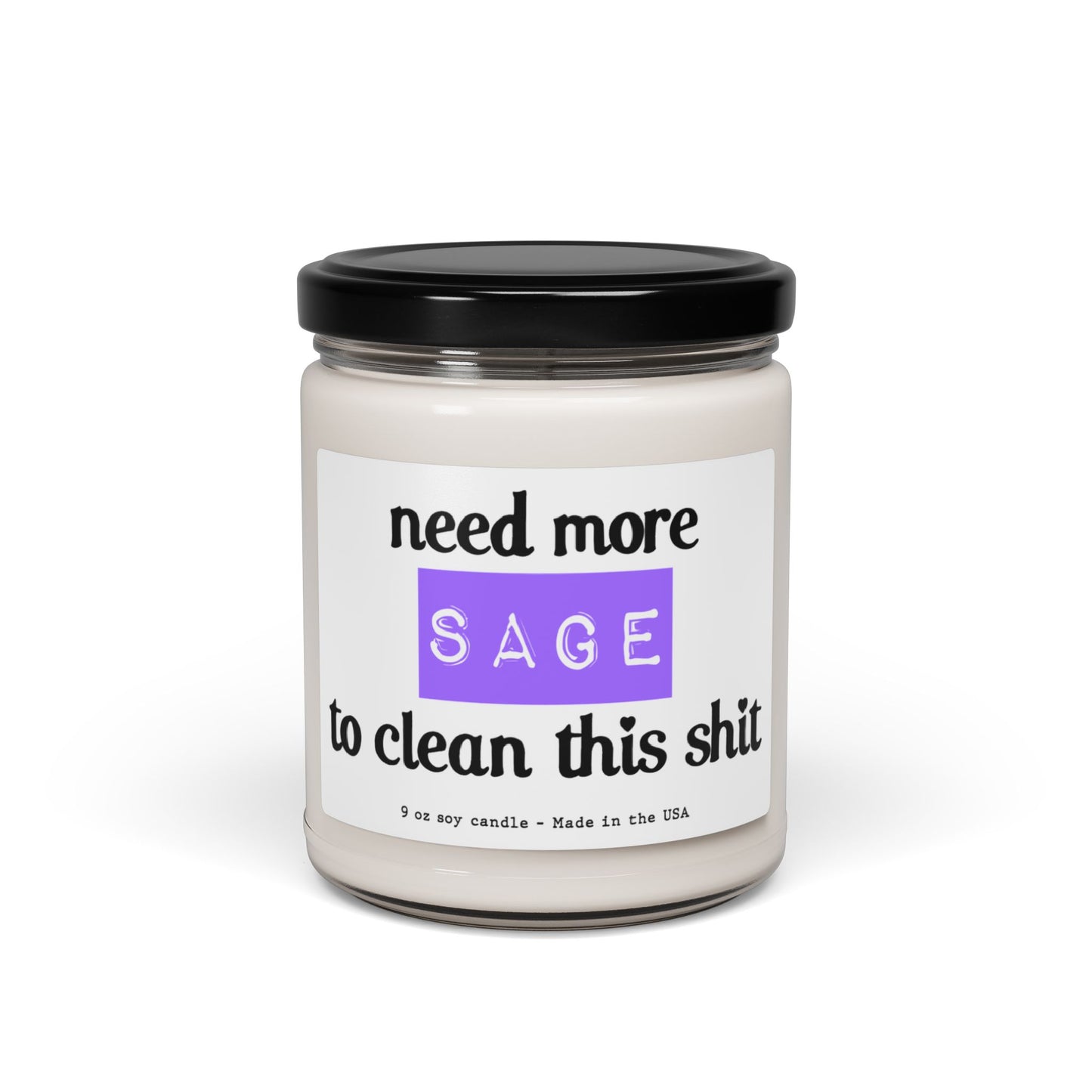 Need more sage to clean this shit - Scented Soy Candle, 9oz