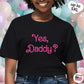 Yes Daddy T-shirt, up to 5XL