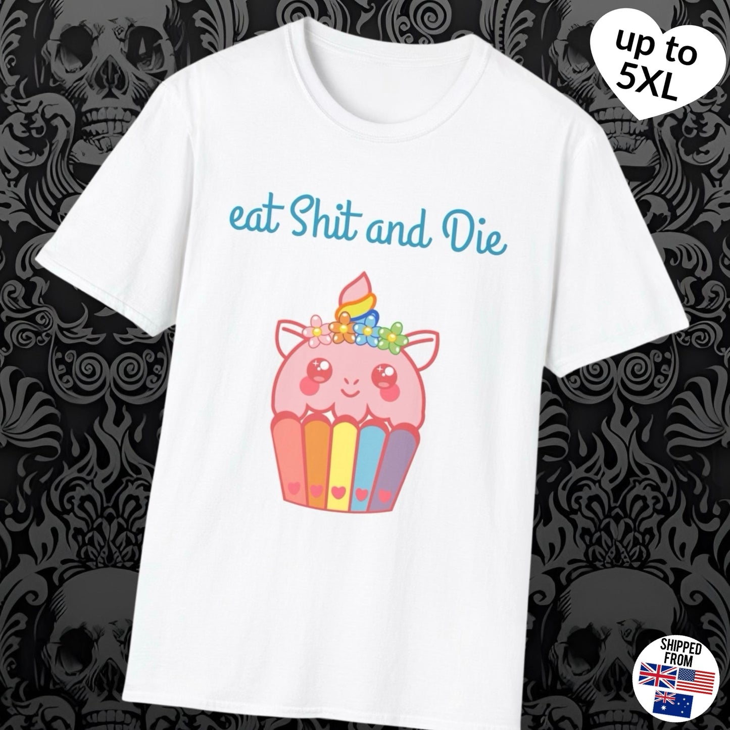 Eat Sh*t and Die T-Shirt, up to 5XL, kawaii, unicorn, cupcake