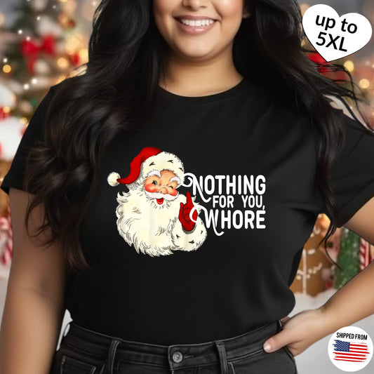 Nothing for you Wh*re, Christmas T-shirt, up to 5XL, funny Santa