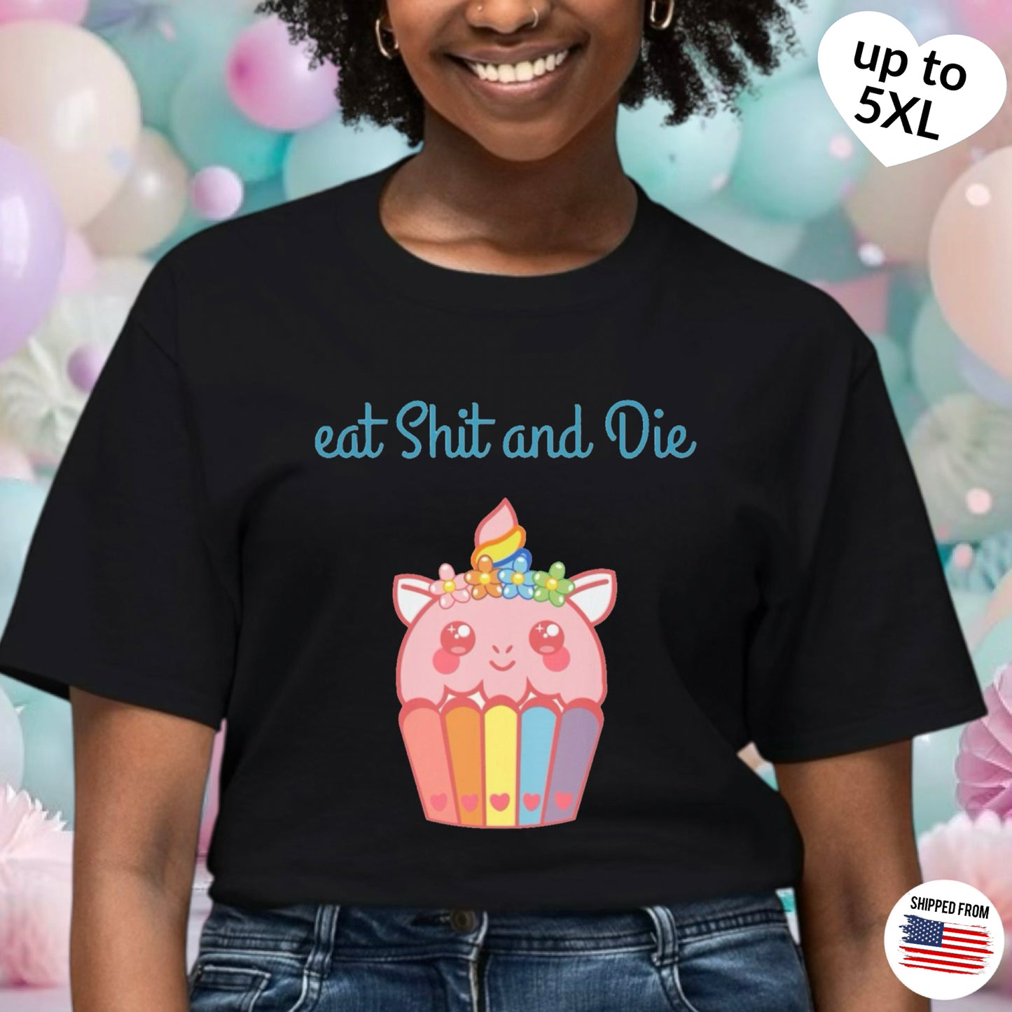 Eat Sh*t and Die T-Shirt, up to 5XL, kawaii, unicorn, cupcake