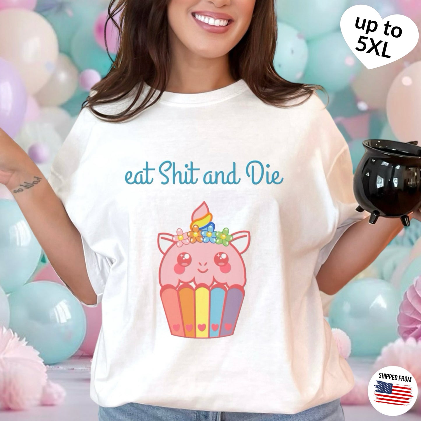 Eat Sh*t and Die T-Shirt, up to 5XL, kawaii, unicorn, cupcake