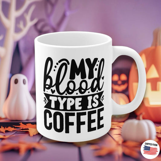 My blood type is Coffee Mug, caffeinated