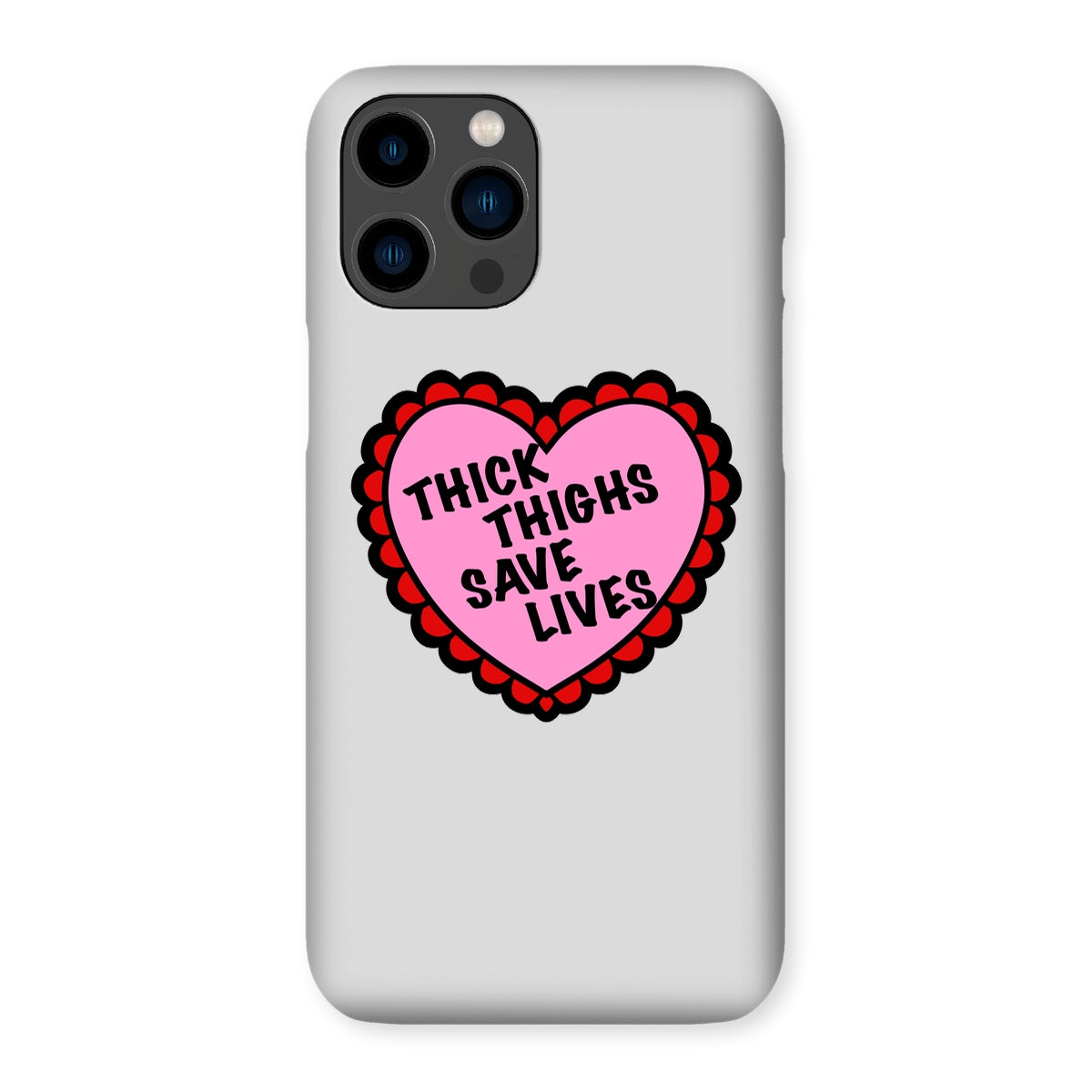 Thick Thighs Save Lives Snap Phone Case