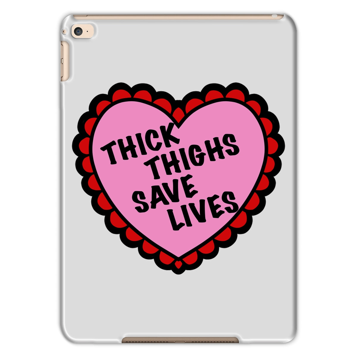 Thick Thighs Save Lives Tablet Cases