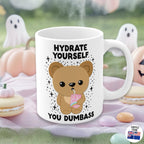 Hydrate Yourself You Dumb*ss Mug, Kawaii, Cute